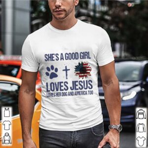 Shes A Good Girl Loves Jesus Loves Her Dog And America Too hoodie, sweater, longsleeve, shirt v-neck, t-shirt