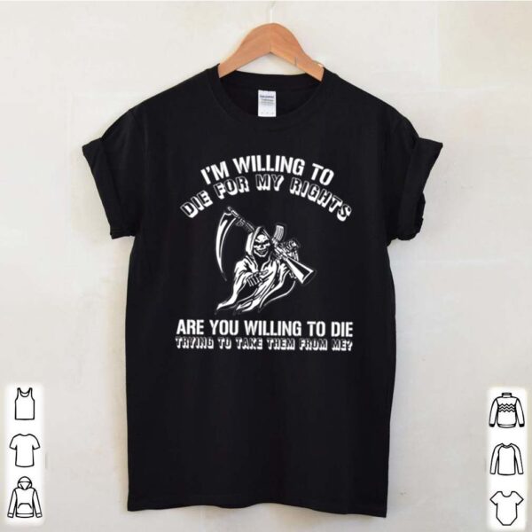 Skeleton Im willing to die for my rights are you willing to die hoodie, sweater, longsleeve, shirt v-neck, t-shirt