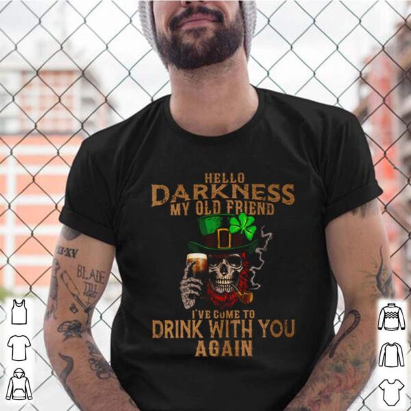 Skull Irish beer hello darkness my old friends Ive come to drink with you again hoodie, sweater, longsleeve, shirt v-neck, t-shirt