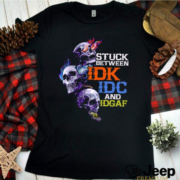 Skulls stuck between IDK IDC and IDGAF hoodie, sweater, longsleeve, shirt v-neck, t-shirt