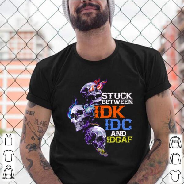 Skulls stuck between IDK IDC and IDGAF hoodie, sweater, longsleeve, shirt v-neck, t-shirt