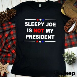 Sleepy Joe is not my president American shirt