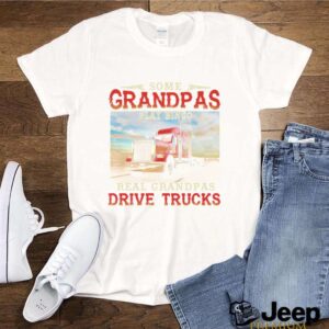 Some Grandpas Play Bingo Real Grandpas Drive Trucks shirt