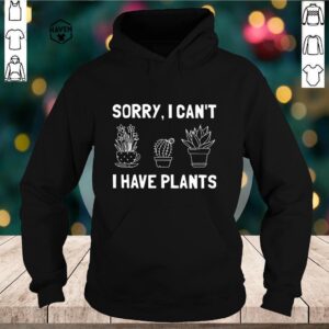 Sorry I Can't I Have Plants TShirts