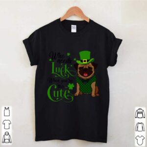 St. Patricks Day Bulldog Who Needs Luck When Youre This Cute hoodie, sweater, longsleeve, shirt v-neck, t-shirt 2 Shirt, hoodie, sweater, long sleeve and tank top