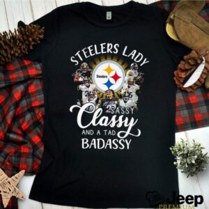 Steelers lady sassy classy and a tad badassy hoodie, sweater, longsleeve, shirt v-neck, t-shirt 3 Shirt, hoodie, sweater, long sleeve and tank top