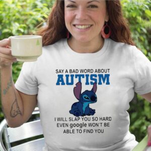 Stitch Say A Bad Word About Autism I Will Slap You So Hard Shirt