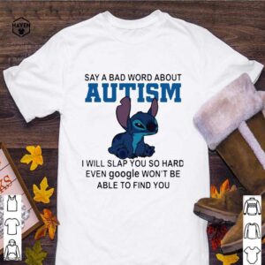 Stitch Say A Bad Word About Autism I Will Slap You So Hard Shirt 3 Shirt, hoodie, sweater, long sleeve and tank top