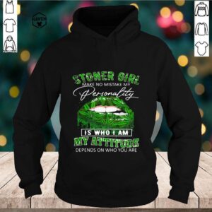 Stoner Girl Make No Mistake My Personality Is Who I Am My Attitude Depends On Who You Are Lips Canabis shirt
