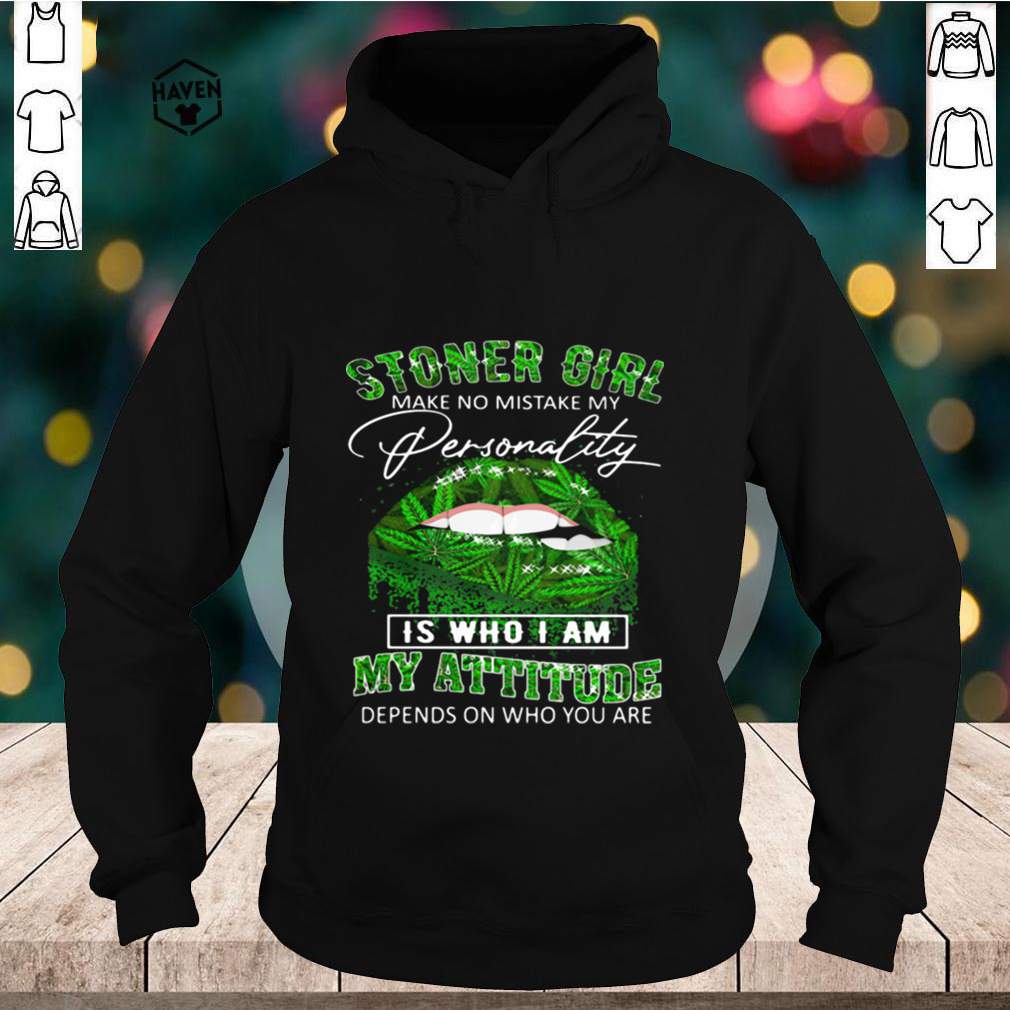 Stoner Girl Make No Mistake My Personality Is Who I Am My Attitude Depends On Who You Are Lips Canabis shirt 5 Stoner Girl Make No Mistake My Personality Is Who I Am My Attitude Depends On Who You Are Lips Canabis shirt 2 Shirt, hoodie, sweater, long sleeve and tank top