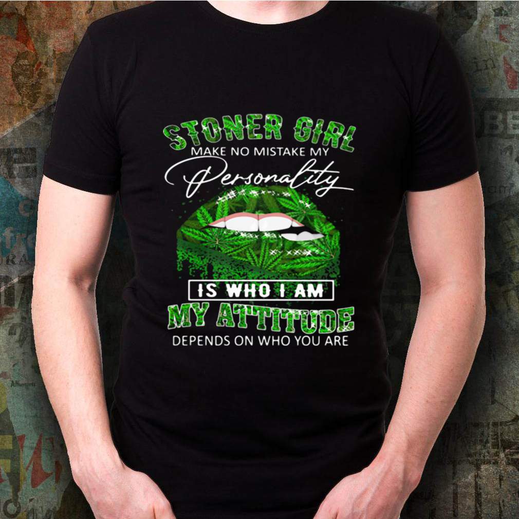 Stoner Girl Make No Mistake My Personality Is Who I Am My Attitude Depends On Who You Are Lips Canabis shirt 3 Stoner Girl Make No Mistake My Personality Is Who I Am My Attitude Depends On Who You Are Lips Canabis shirt Shirt, hoodie, sweater, long sleeve and tank top