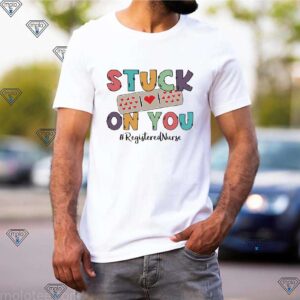 Stuck on you registered nurse hoodie, sweater, longsleeve, shirt v-neck, t-shirt 2 Shirt, hoodie, sweater, long sleeve and tank top