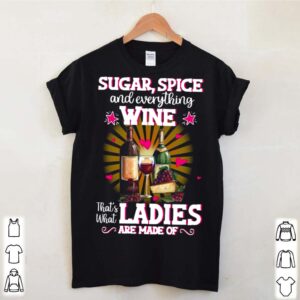 Sugar Spice And Everything Wine Thats What Ladies Are Made 2021 hoodie, sweater, longsleeve, shirt v-neck, t-shirt 2