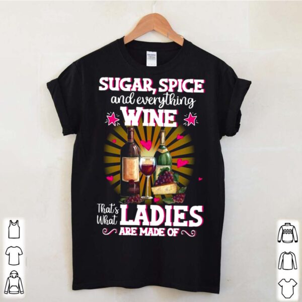 Sugar Spice And Everything Wine Thats What Ladies Are Made 2021 hoodie, sweater, longsleeve, shirt v-neck, t-shirt