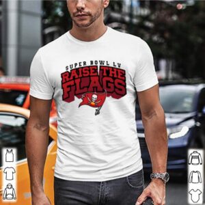 Tampa Bay Buccaneers Super Bowl LV Raise The Flags shirt