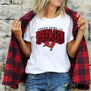 Tampa Bay Buccaneers Super Bowl LV Raise The Flags shirt