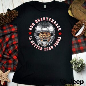 Tampa Bay our quarterback is better than yours hoodie, sweater, longsleeve, shirt v-neck, t-shirt 3 Shirt, hoodie, sweater, long sleeve and tank top