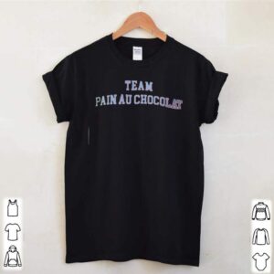 Team pain au chocolat hoodie, sweater, longsleeve, shirt v-neck, t-shirt 1 Shirt, hoodie, sweater, long sleeve and tank top