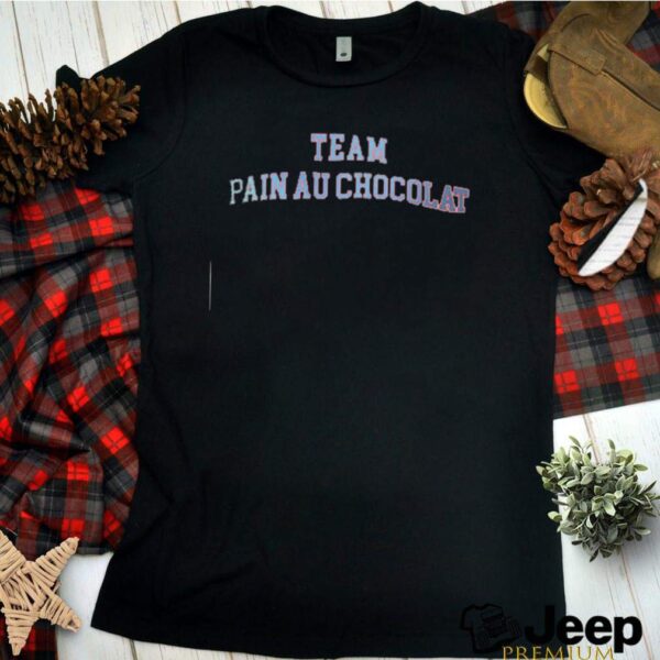 Team pain au chocolat hoodie, sweater, longsleeve, shirt v-neck, t-shirt