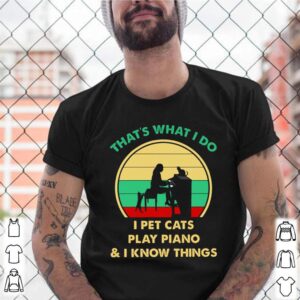 That what I do I pets cats play piano and I know things vintage shirt