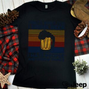 Thats What I Do I Drink Beer I Hate People And I Know Thing Vintage shirt