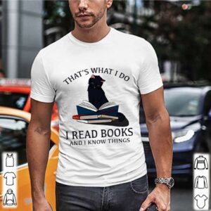 Thats What I Do I Read Books And I Knows Things Cat shirt