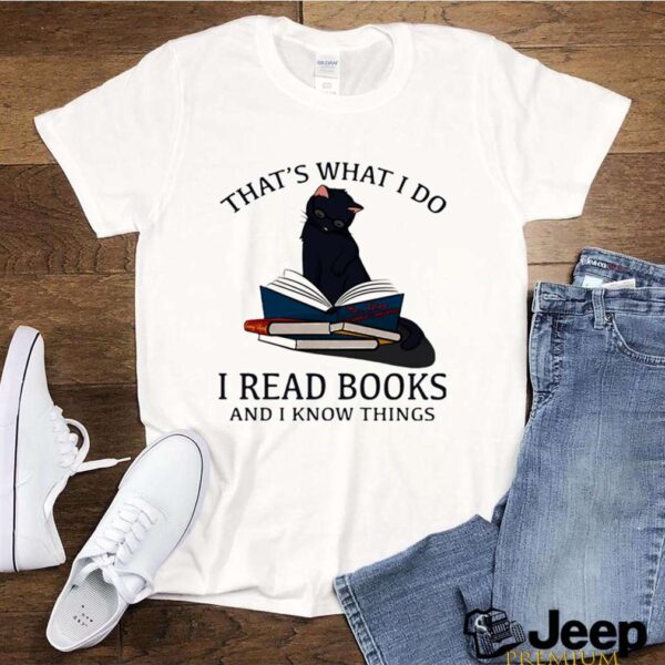 Thats What I Do I Read Books And I Knows Things Cat hoodie, sweater, longsleeve, shirt v-neck, t-shirt