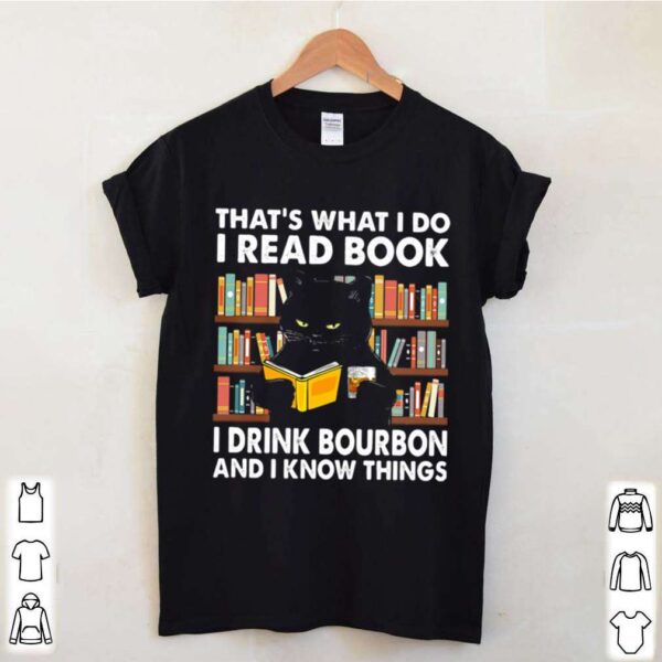 Thats What I Do I Read Books I Drink Bourbon I Know Things Black Cat hoodie, sweater, longsleeve, shirt v-neck, t-shirt