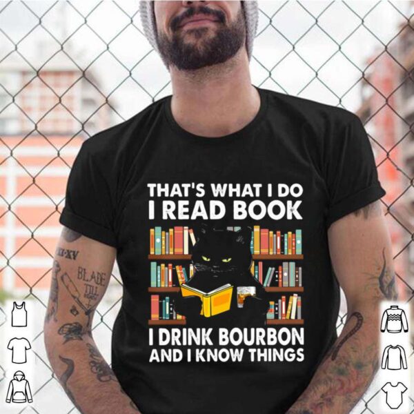 Thats What I Do I Read Books I Drink Bourbon I Know Things Black Cat hoodie, sweater, longsleeve, shirt v-neck, t-shirt