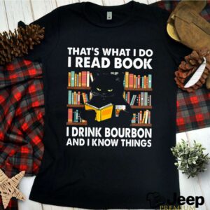 Thats What I Do I Read Books I Drink Bourbon I Know Things Black Cat shirt