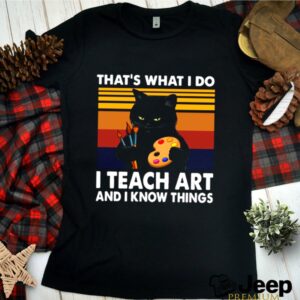 Thats What I Do I Teach Art And Know Things Vintage shirt