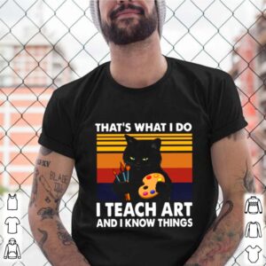 Thats What I Do I Teach Art And Know Things Vintage shirt