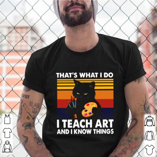 Thats What I Do I Teach Art And Know Things Vintage hoodie, sweater, longsleeve, shirt v-neck, t-shirt