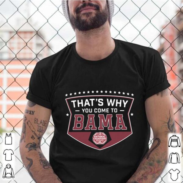 That’s Why You Come to Bama hoodie, sweater, longsleeve, shirt v-neck, t-shirt