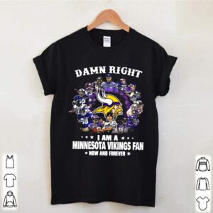 The Damn Right Im A Minnesota Vikings Fan Now And Forever 2021 hoodie, sweater, longsleeve, shirt v-neck, t-shirt 1 Shirt, hoodie, sweater, long sleeve and tank top