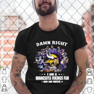 The Damn Right Im A Minnesota Vikings Fan Now And Forever 2021 shirt