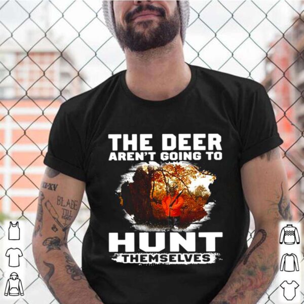 The Deer Arent Going To Hunt Themselves Vintage hoodie, sweater, longsleeve, shirt v-neck, t-shirt