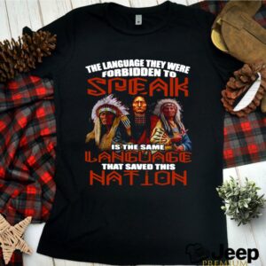 The Language They Were Forbidden To Speak Is The Same Language That Saved This Nation shirt