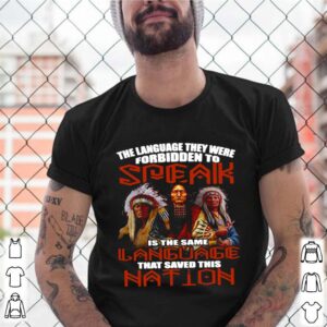 The Language They Were Forbidden To Speak Is The Same Language That Saved This Nation shirt