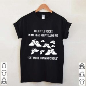 The Little Voices In My Head Keep Telling Me Get More Running Shoes hoodie, sweater, longsleeve, shirt v-neck, t-shirt 3 Shirt, hoodie, sweater, long sleeve and tank top