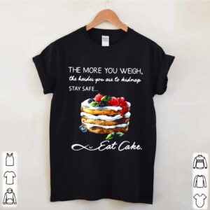 The More You Weigh The Harder You Are To Kidnap Stay Safe Eat Cake hoodie, sweater, longsleeve, shirt v-neck, t-shirt 3 Shirt, hoodie, sweater, long sleeve and tank top