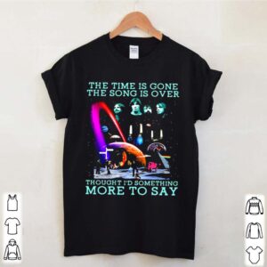 The Time Is Gone The Song Is Over Bands Music hoodie, sweater, longsleeve, shirt v-neck, t-shirt 3 Shirt, hoodie, sweater, long sleeve and tank top