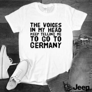 The Voices In My Head Keep Telling Me To Go To Germany hoodie, sweater, longsleeve, shirt v-neck, t-shirt 1 Shirt, hoodie, sweater, long sleeve and tank top