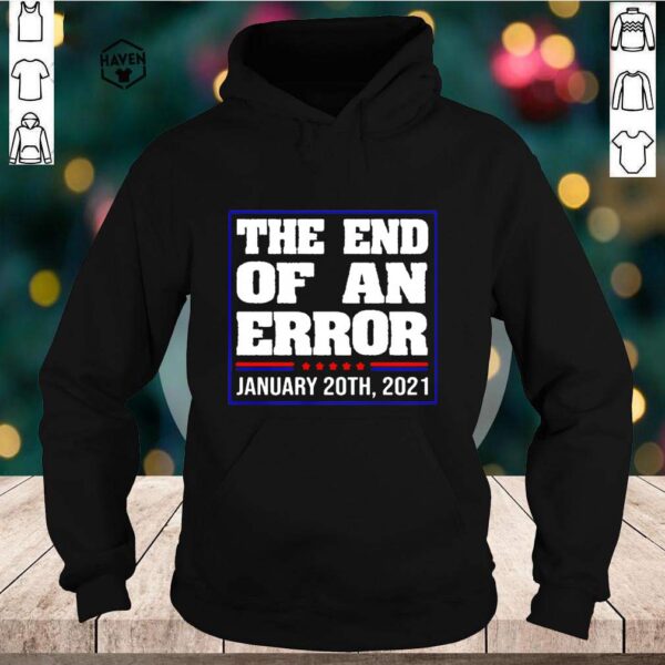 The end of an error USA january 20th 2021 hoodie, sweater, longsleeve, shirt v-neck, t-shirt