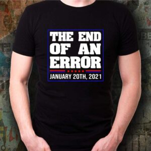 The end of an error USA january 20th 2021 shirt