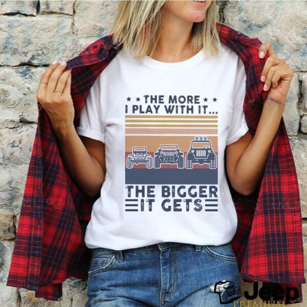 The more I play with it the bigger it gets vintage retro hoodie, sweater, longsleeve, shirt v-neck, t-shirt