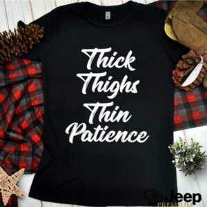 Thick Thighs Thin Patience Curvy hoodie, sweater, longsleeve, shirt v-neck, t-shirt 3 Shirt, hoodie, sweater, long sleeve and tank top