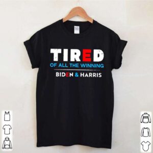 Tired Of All The Winning Biden Kamala Harris Inauguration hoodie, sweater, longsleeve, shirt v-neck, t-shirt