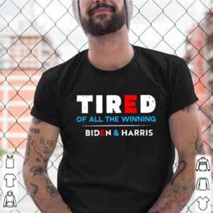 Tired Of All The Winning Biden Kamala Harris Inauguration shirt