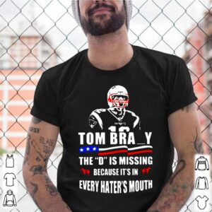 Tom Brady The D Is Missing shirt